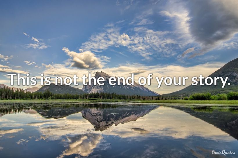 30 This Is Not The End Quotes